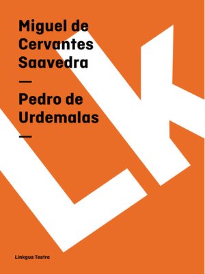 Pedro de Urdemalas by Miguel de Cervantes Saavedra · OverDrive eBooks